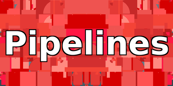How To: Pipelines